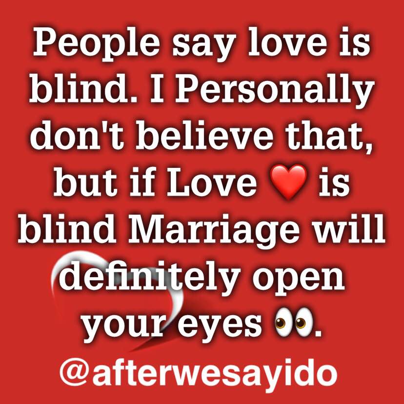People say love is blind. Personally I don't believe that, but if Love ❤️ is blind Marriage will definitely open your eyes 👀. #ReadyToWeb #DatingandCourting #AfterWeSayIDo #afterthewedding #knoteasilybroken