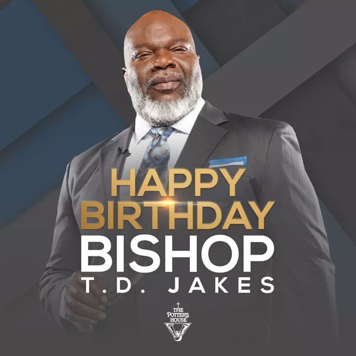 Happy Birthday to Great Servant of God, Bishop T.D. Jakes 