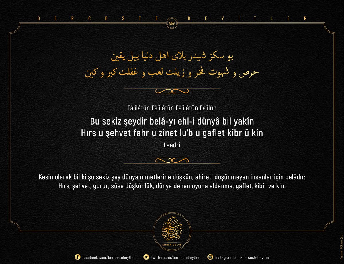 bercestebeytler's tweet photo. Berceste Beyitler - 559

Bu sekiz şeydir belâ-yı ehl-i dünyâ bil yakîn
Hırs u şehvet fahr u zînet lu’b u gaflet kibr ü kîn

| Lâedrî https://t.co/K1DKLRrrDk