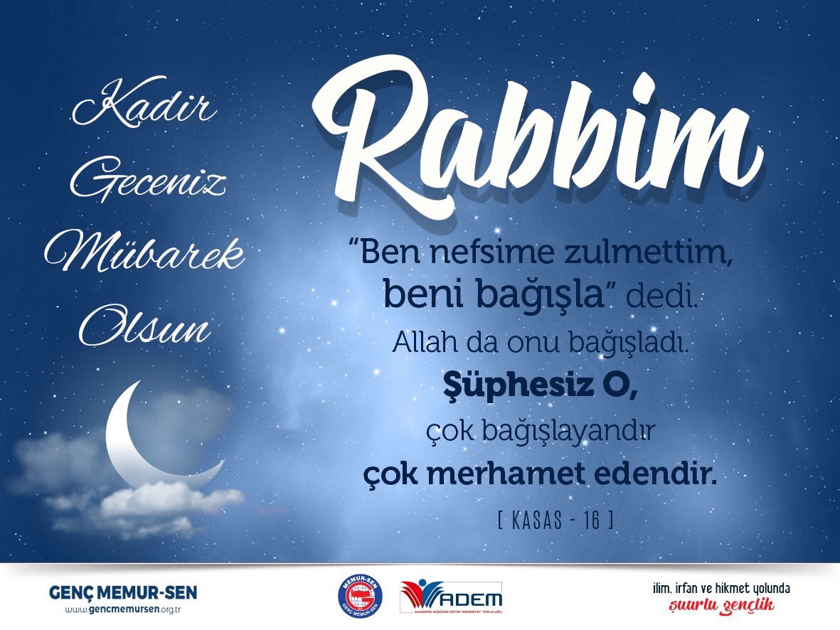 Varlığı ebedi olan, merhamet sahibi 
Adaletli Yüce Allah kendisine dua edenleri geri çevirmez.
Dualarımızın Rabbimizin yüce katına iletilmesine vesile olan bu kadir gecesinde dualarda buluşmak ümidiyle en içten dileklerle KADİR gecenizi kutlar
