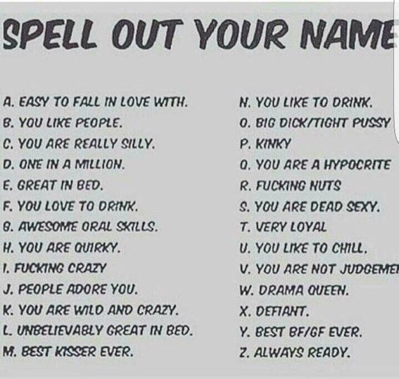 K- you are wild and crazy 
O- you are a hypocrite 
L- unbelievably great in bed