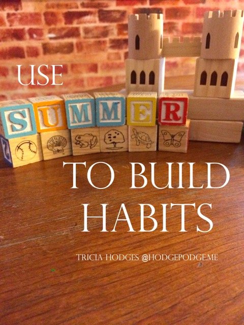 Use Summer to Build Habits - Hodgepodge buff.ly/2KazTli #homeschool <a href="/hodgepodgemom/">Tricia Hodges</a>