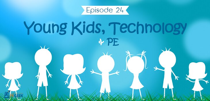 Episode 25 - Young Kids, Technology &amp; PE thepegeek.com/2015/02/episod…