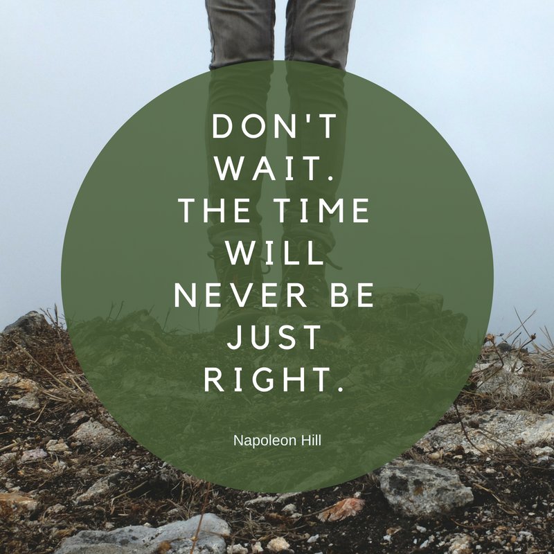 "Don't wait. The time will never be just right." Napoleon Hill #MotivationalMonday #quote