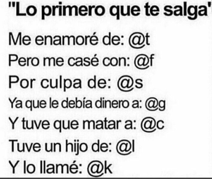 Me enamoré de @thcstarrynights 
Pero me casé con @xguiltyitalian 
Por culpa de <a href="/sxrahdarko/">sᴀʀᴀʜ ᴅᴀʀᴋᴏ ⇝ ʜɪᴀᴛᴜs</a> 
Ya que le debía dinero a <a href="/GraceSLV/">grace</a> 
Y tuve que matar a <a href="/cxrlybxy/">Pᴏᴇ Vᴏʟᴋᴍᴀɴɴ-Wɪɴᴛʜᴇʀ.</a> 
Tuve un hijo de @xLandonReims 
Y lo llamé <a href="/kngcfhrtss/">ᴊᴏʏᴄᴇ sᴏʟᴏ ; en @lmrvct</a>