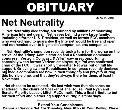 JUN 11th Alert
#NetNeutrality Ended 2DAY
     TnX 2 #Republicans In #Congress &amp; #FCC Chairman @AjitPaiFCC

In Protest, So Too Does This Time-Line

Should Net Neutrality B Restored 1DAY, Fido&amp;Fluffy Will Return

2 ALL Who Have Helped Save Countless Homeless #Pets~TnX 2U Peeps
F&amp;F