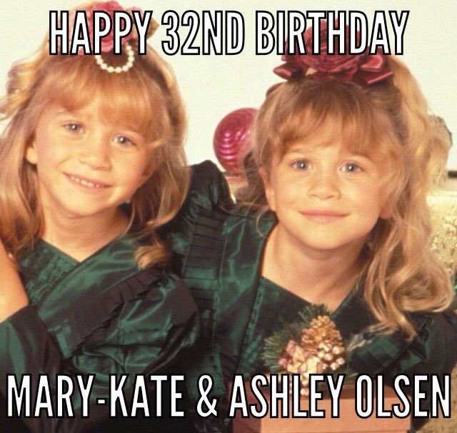 Happy 32ND Birthday Mary-Kate and Ashley Olsen  