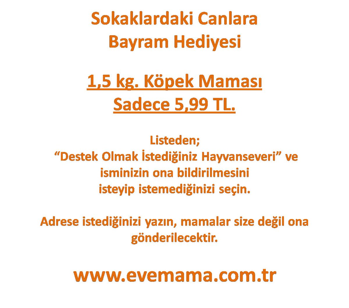 Sayenizde "Bayram,  Tüm Canların Bayramı" olsun.
Sokaklardaki Canlar İçin "Bayram Hediyesi": 1, 5 kg. Lucky Dog Köpek Maması Sadece 5.99 TL. 
Destek ve paylaşımlarınızı bekliyoruz.
Ürünü satın almak için lütfen aşağıdaki linke tıklayınız.
evemama.com.tr/urun/sokaklard…