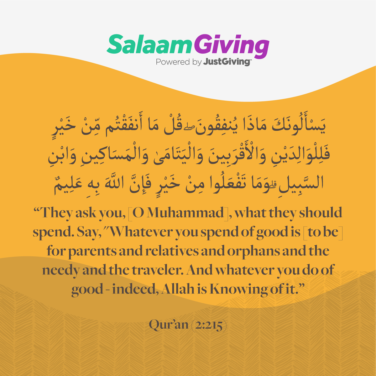 SalaamGiving's tweet photo. "They ask you, [O Muhammad], what they should spend. Say, "Whatever you spend of good is [to be] for parents and relatives and orphans and the needy and the traveler. And whatever you do of good - indeed, Allah is Knowing of it."
Qur'an (2:215)

Start your fundraising campaign. https://t.co/eLC1CpvERu