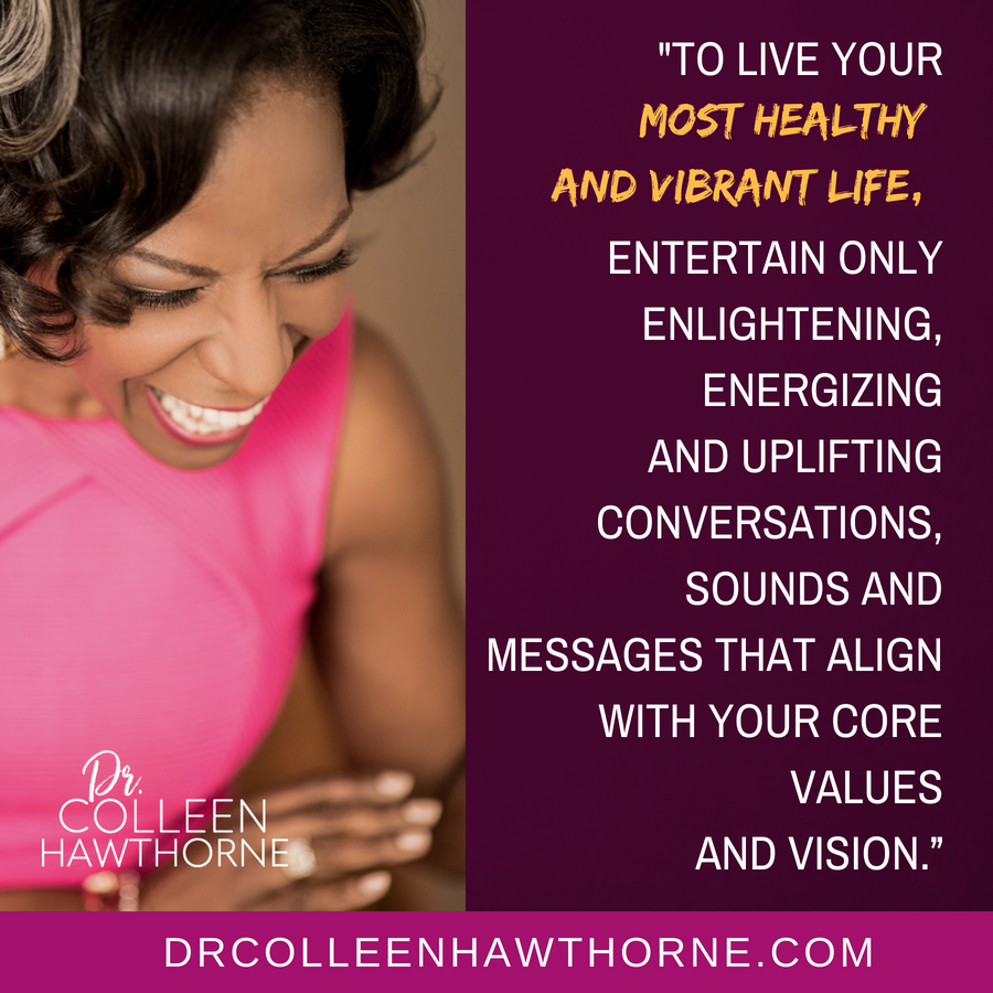 Are you aligned with your sounds and messages? drcolleenhawthorne.com  #YouAreWhatYouListenTo #UpliftingSounds #VibrantLifestyle