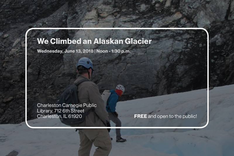 "We Climbed an Alaskan Glacier'  Hosted by #EIU Academy of #LifelongLearning This event is Free and open to the public. Register at 581-5114 or on the ticket link. bit.ly/2rWQmT1
