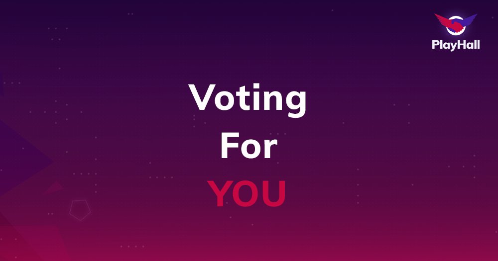 PlayHall voting system is a great asset for all the PlayHall gamers that enables them to vote on the issues pertaining to the platform's management and organization. We give YOU the power to decide what you want to see on our platform.