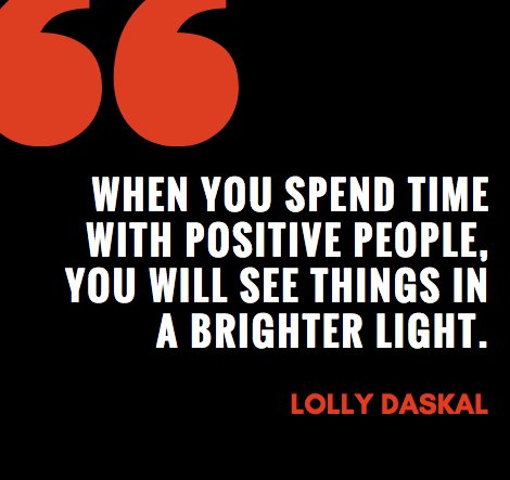 When you spend time with positive people, you will see things in a brighter light.
~<a href="/LollyDaskal/">Lolly Daskal</a> amzn.to/2nfhSuL  #TheLeadershipGap #Leadership #Management #HR #Quote
