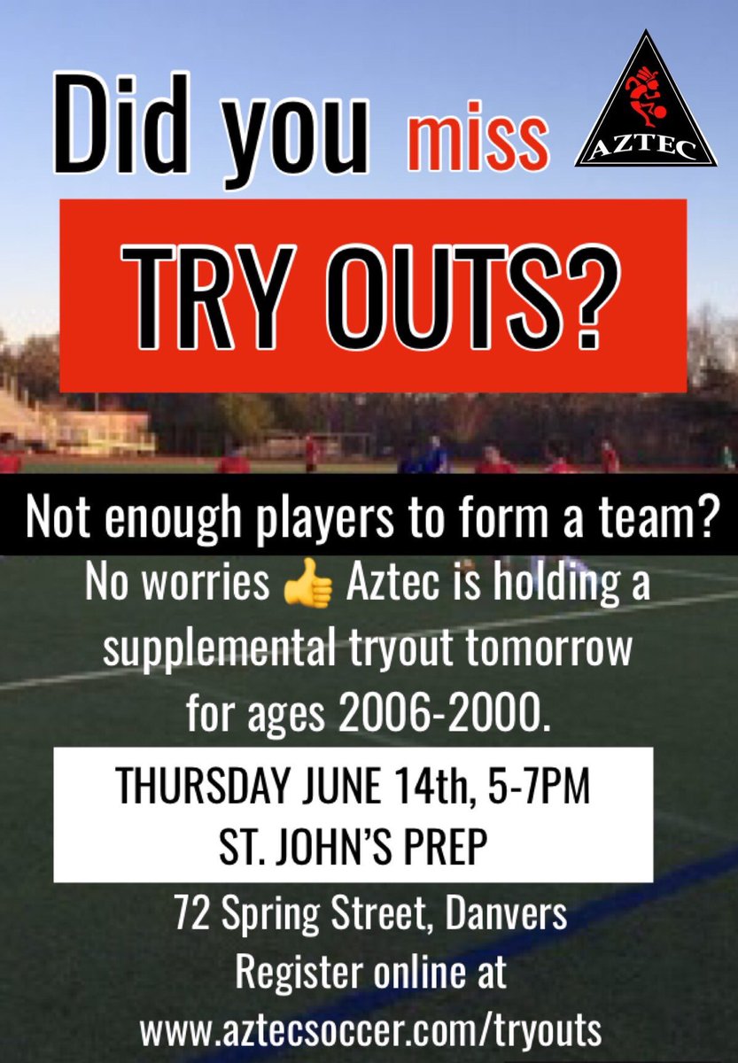 Did you miss TRY OUTS? Not enough players to field a team? No worries, Aztec is running a supplemental TRY OUT for birth years 2006-2000 Boys and Girls. Thursday June 14th 5-7pm Saint John’s Prep. 72 School St. Danvers. Register online at aztecsoccer.com. #WeAreAztec