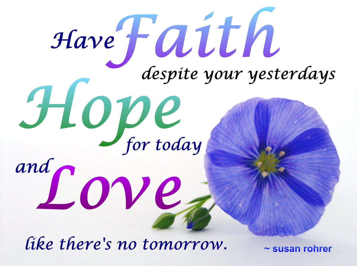 suroar's tweet photo. Have FAITH despite your yesterdays, HOPE for today, and LOVE like there's no tomorrow.  ~Susan Rohrer #InspirationalQuotes https://t.co/stMz8tWjAf
