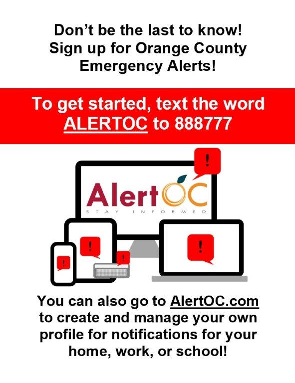 Sign up for Alert OC.  Allow OC Emergency management and the OCSD to notify you directly when an emergency occurs in your neighborhood.