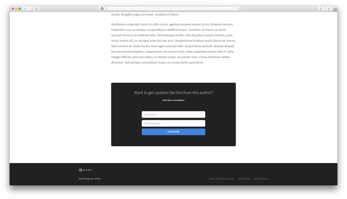 Want to stay in touch with your readers before or after publishing your next big writing project?

Problem solved!

Sign up on Zarf and dispatch updates to curious readers in a jif with our new Newsletter feature!

zarf.co