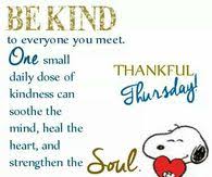 Happy Thursday friends!💙🍁🌈☀️
#BeKind to every one you meet.
One small daily dose of #Kindness can soothe the #Mind, #Heal the #Heart,and #Strengthen the #Soul!
#ThankfulThursday
#JoyTrain