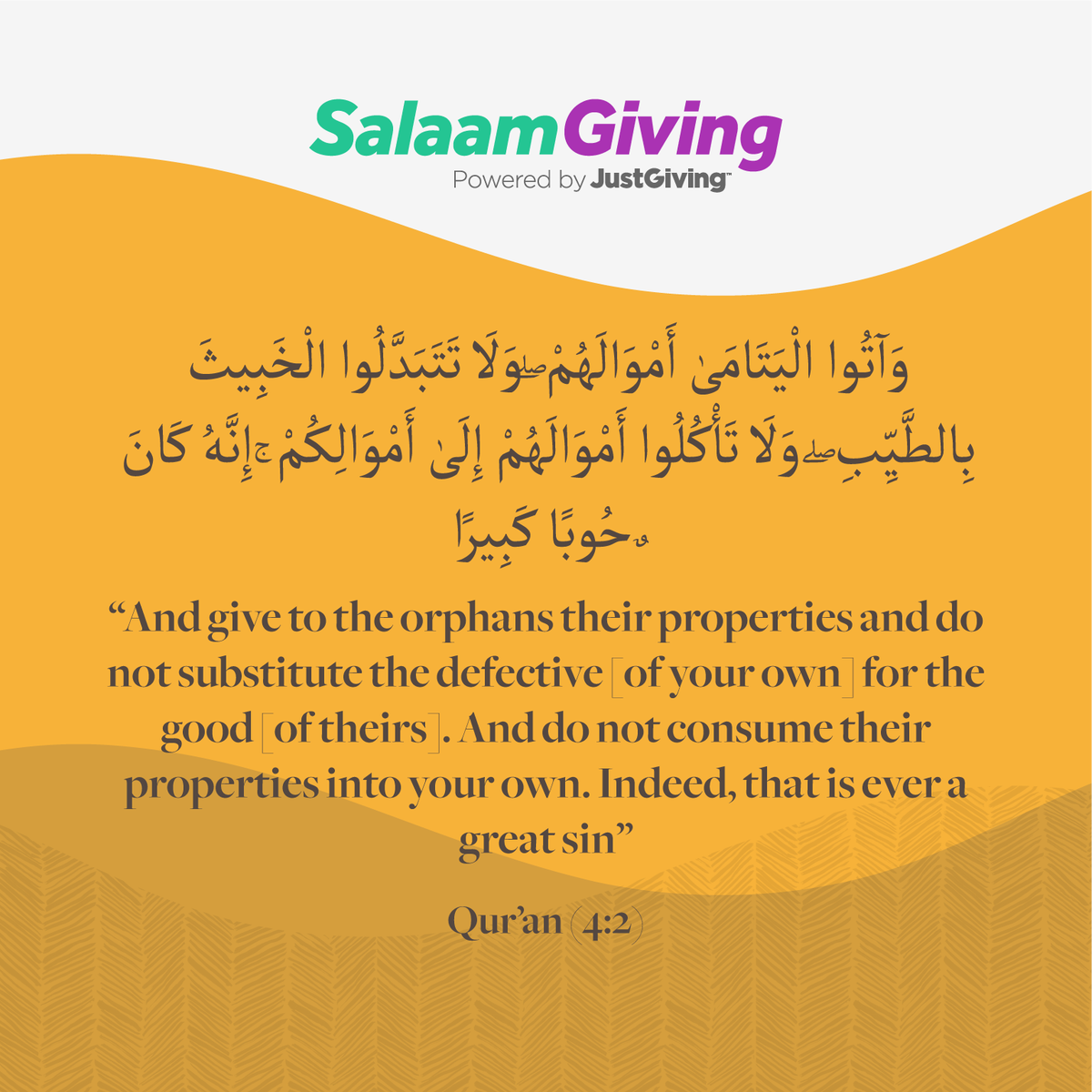 SalaamGiving's tweet photo. "And give to the orphans their properties and do not substitute the defective [of your own] for the good [of theirs]. And do not consume their properties into your own. Indeed, that is ever a great sin."
Qur'an (4:2)

Spread Salaam and start your fundraising campaign today. https://t.co/TdTIgdRQvi