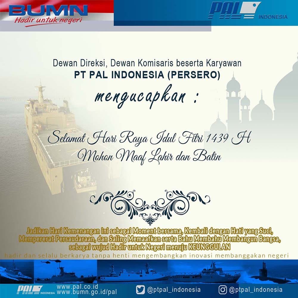 Segenap Jajaran Komisaris, Direksi dan Manajemen PT PAL Indonesia (Persero) memohon maaf lahir dan batin. Kami selalu hadir dan berkarya tanpa henti, mengembangkan inovasi membanggakan negeri.

#idulfitri #iedmubarak #PTPALIndonesia #BUMNHadirUntukNegeri #BanggaKaryaAnakBangsa