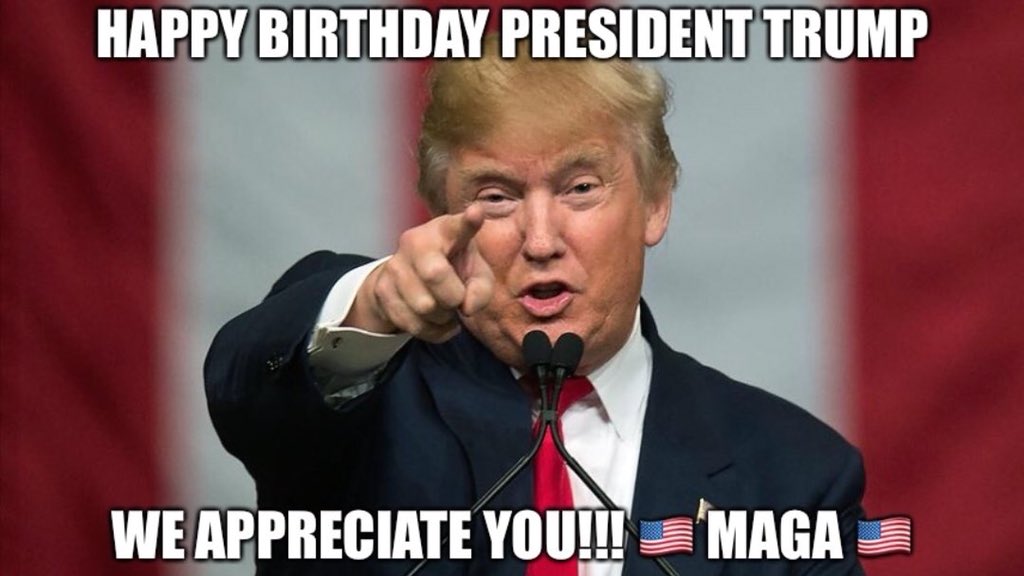 Happy Birthday Mr. President Donald Trump! 