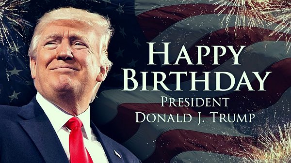  Happy birthday Mr persident Donald Trump. Congratulations 2018!