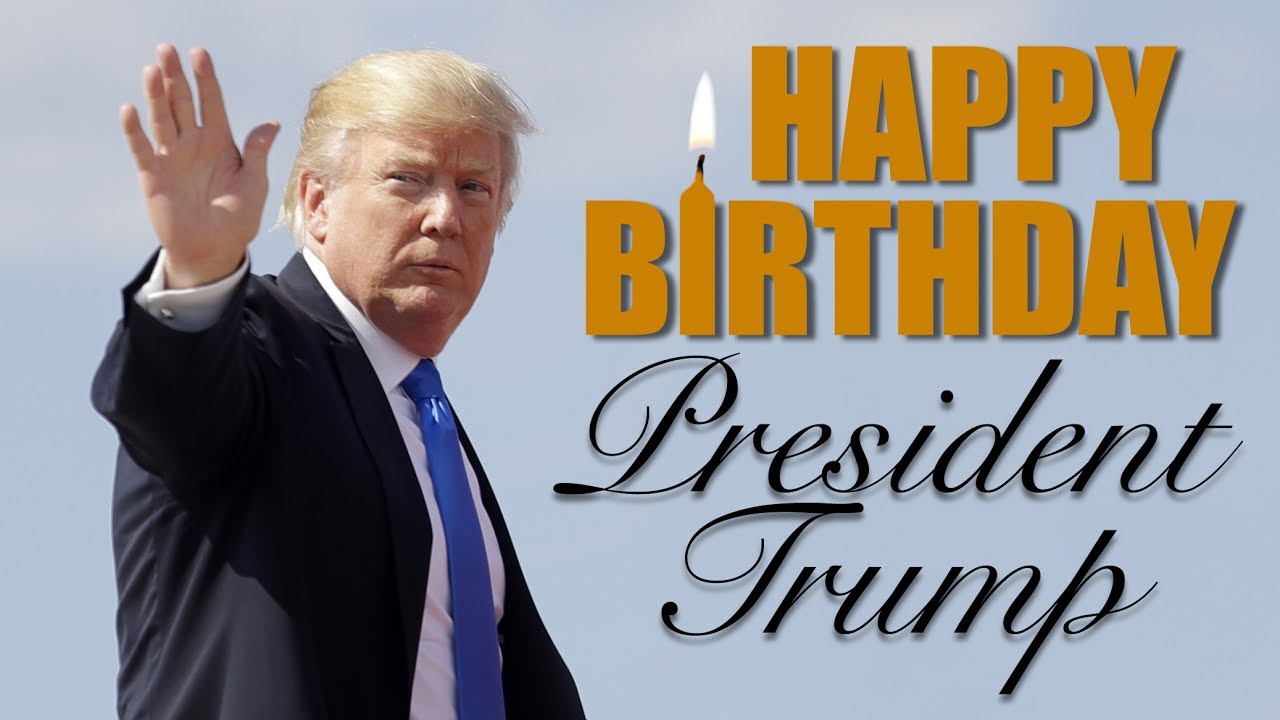  Happy Birthday to President Donald Trump.  Keep up the good work. 