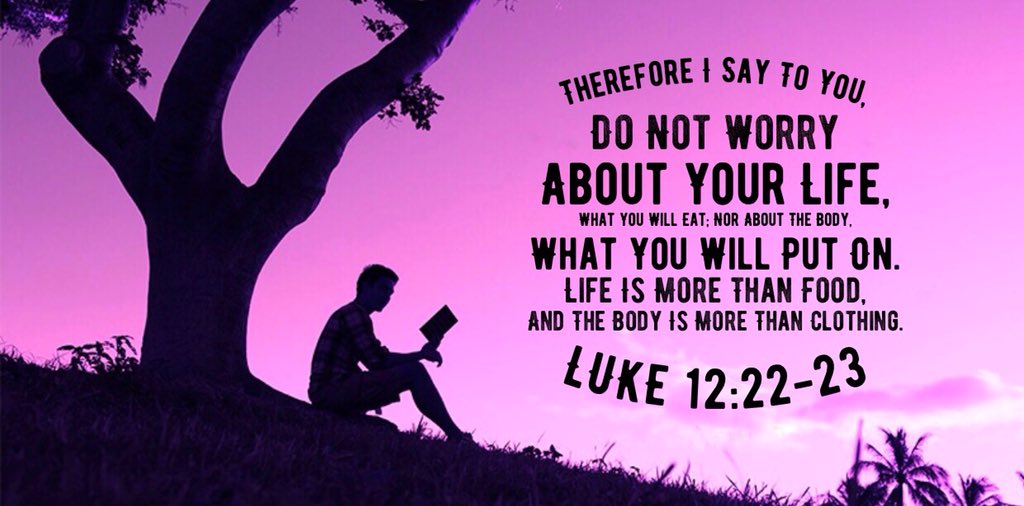 Why B Mad ar Twitter: “LUKE 12:22-23 “Therefore #I Say To You, Do Not  #Worry About Your Life, What You Will #Eat; Nor About The Body, What You  Will Put On. #Life