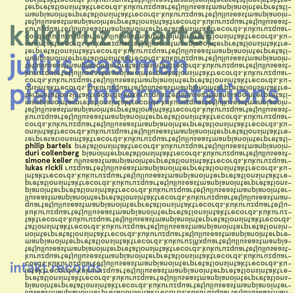 New release in June 2018: KUKURUZ QUARTET. JULIUS EASTMAN PIANO INTERPRETATIONS. Philip Bartels: Piano. Duri Collenberg: Piano. Simone Keller: Piano. Lukas Rickli: Piano. Intakt CD 306 / 2018. intaktrec.ch/306-a.htm @simonekeller