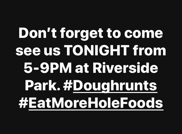 doughrunts's tweet photo. Come out to Riverside Park TONIGHT to celebrate the end of a long work week. We’ll bring the #doughnuts 🍩

#EatMoreHoleFoods #Doughrunts https://t.co/VFwCqKWtj3