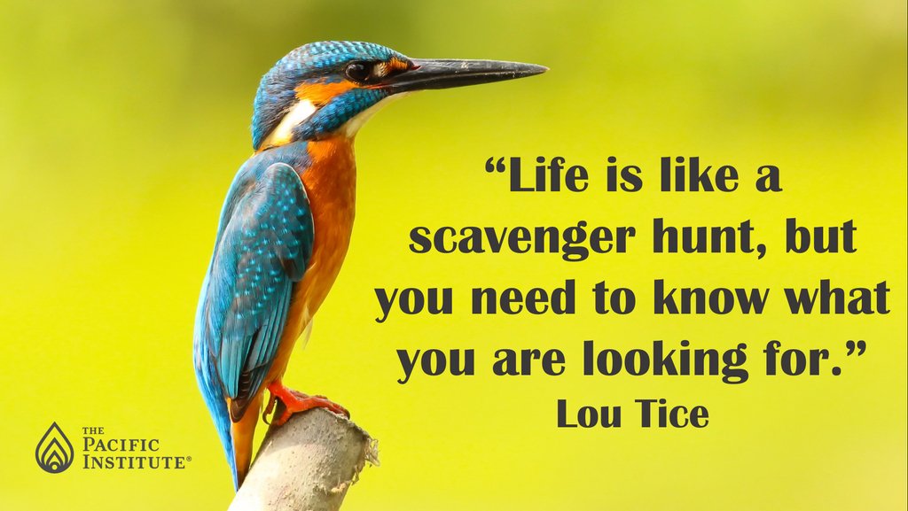 "Life is like a scavenger hunt, but you need to know what you are looking for." - The Pacific Institute Co-Founder, Lou Tice #thepacificinstitute