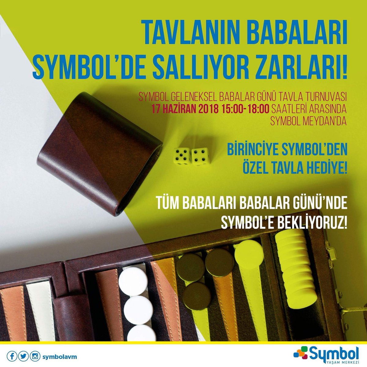 Bileğine güvenen en BABA tavlacılar! 
Symbol Yaşam Merkezi’nden Geleneksel Babalar Günü Tavla Turnuvası’na davetlisiniz! 
YARIN saat 15:00-18:00 arasında zarlarınızı sallamaya var mısınız? Birinciye Symbol’den özel tavla hediye… Tüm Babaların Babalar Günü kutlu olsun!