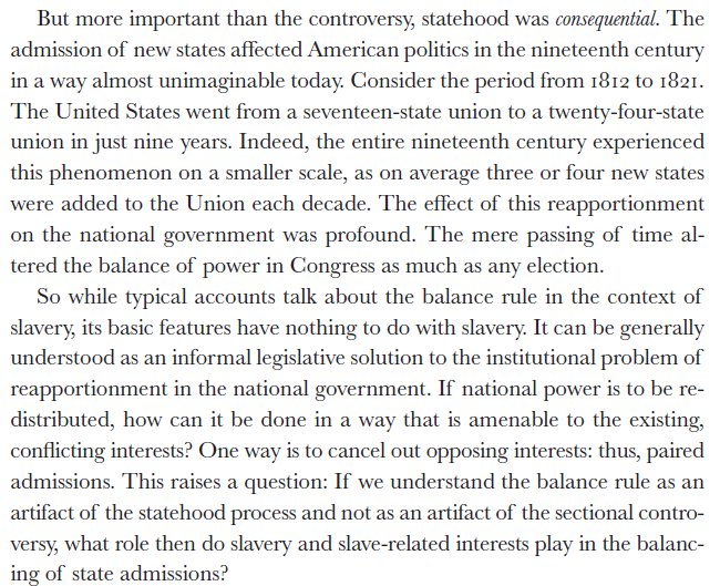 My argument is that the Balance Rule thinks far too narrowly about the politics of statehood, and thus misses its crucual features. First, statehood was inherently controversial without reference to slavery. Slavery just happened to be the major political cleavage of the day.