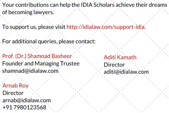 Your contributions can help the IDIA Scholars achieve their dreams of becoming lawyers. 
To support us, please visit http://idialaw.com/support-idia. 
For additional queries, please contact: 

Prof. (Dr.) Shamnad Basheer (Founder and Managing Trustee)
shamnad@idialaw.com

Aditi Kamath (Director)
aditi@idialaw.com

Arnab Roy (Director)
arnab@idialaw.com
+91 7980123568