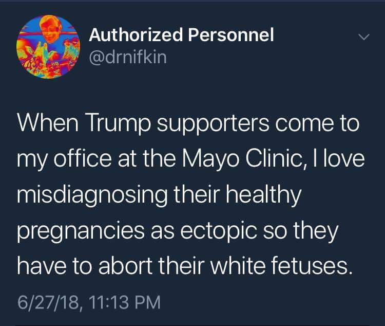 While  @drnifkin is a parody account, this person is undoubtedly a leftist who desires  #MAGA babies be killed.You know who else ordered abortion of undesirables?Hitler.The left are Nazis.And they want us dead.