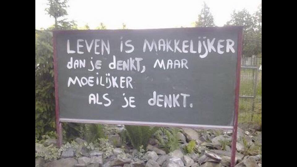 Leven is makkelijker dan je denkt, maar moeilijker als je denkt #Fijnweekend
