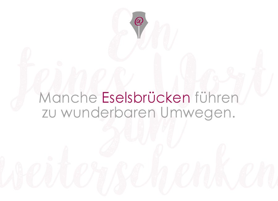 #Wortschaetze ⚜️

...und Umwege erweitern die Ortskenntnis. 
#Eselsbruecke #Umwege #FeineWorte
