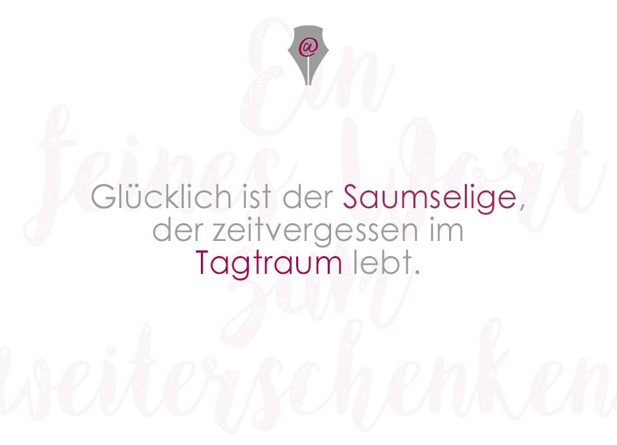 #Wortschaetze ⚜️

Denn das Glück liegt im Hier und Jetzt.
#Saumselig #Tagtraum #FeineWorte