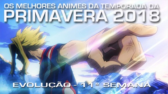 AMVeSAIMOE: Os Melhores Animes da Temporada da Primavera 2018 - Evolução da  10ª semana