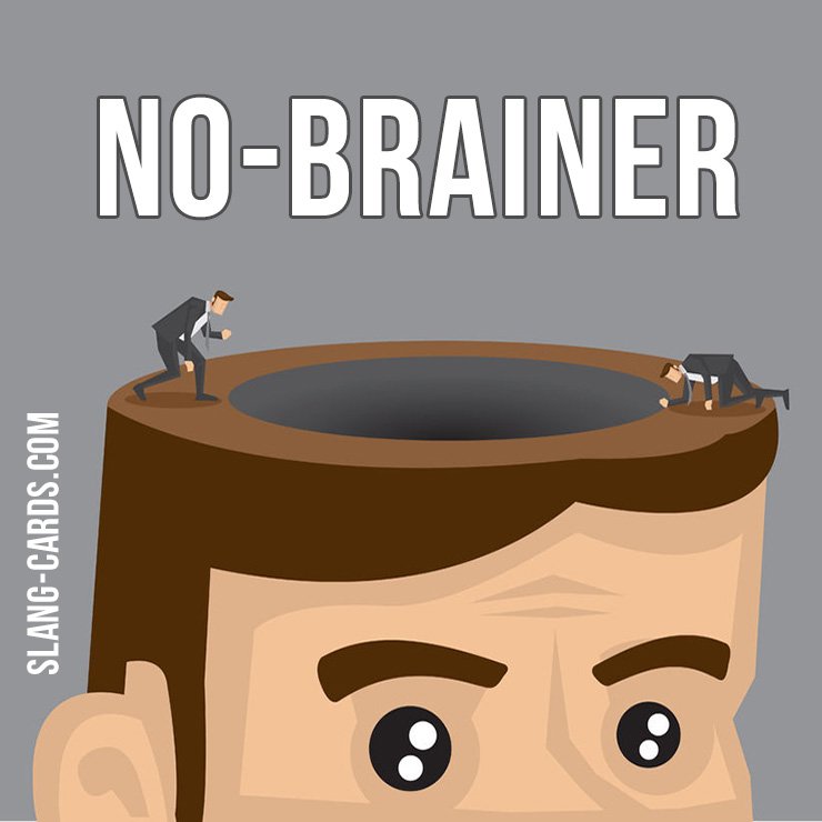 Slang Cards on X: Hey guys! Our #slang term of the day is ”No-brainer”,  which means “something that is obvious”. First recorded in 1975–80.  #english #englishslang #nobrainer  / X