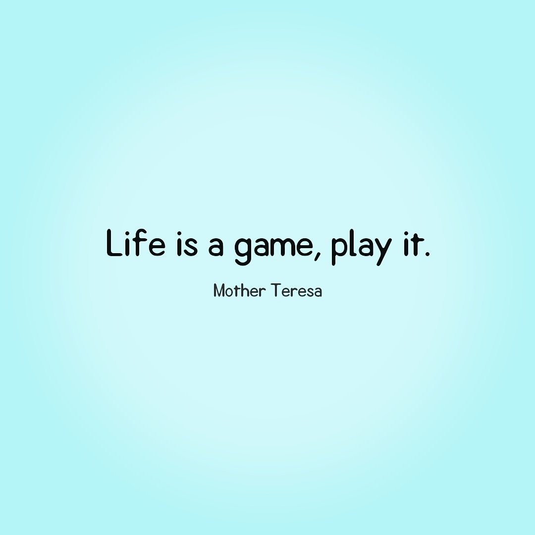 Mother Teresa Quote: “Life is a game, play it.”