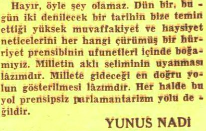 Cumhuriyet Gazetesi kurucusu ve siyasetçi Yunus Nadi Abalıoğlu'nun 20 Ekim 1930 tarihindeki yazısından, parlementer sistemle alakalı küçük bir alıntı. Dünyevi fikirler doğal olarak zaman geçtikçe değişebilir, çok doğaldır/tabiîdir. Aklımızda küçük bir not olsun..