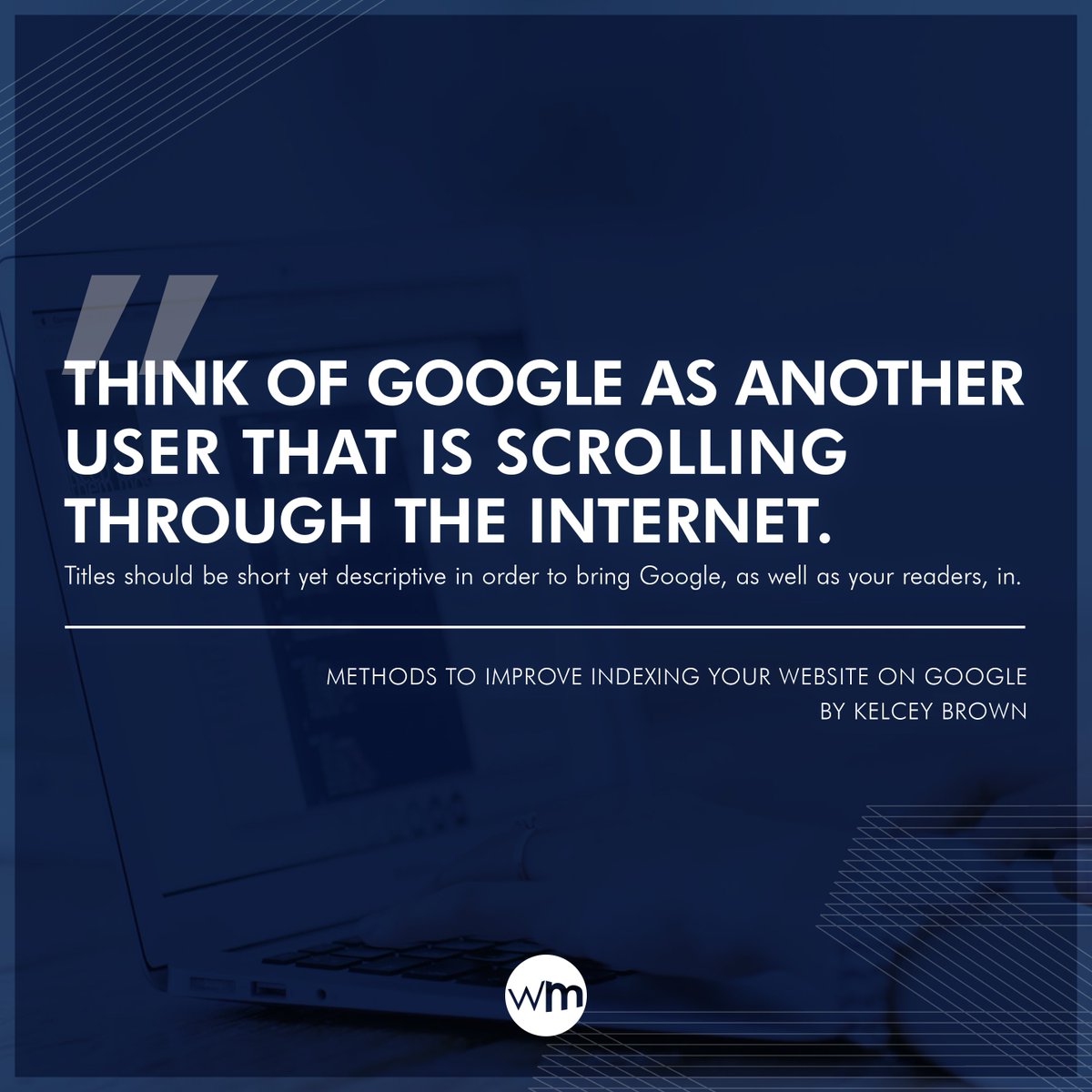 WebMaxco's tweet image. &quot;Think of #Google as another user that is scrolling through the internet.  Titles should be short yet descriptive in order to bring @Google, as well as your readers, in.&quot;

As quoted by @WebMaxco CSO &amp;amp; EVP, @KelceyBrown, in his latest #WebMaxBlog post. goo.gl/U63rRG