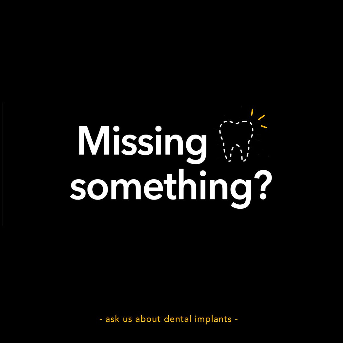 MISSING A TOOTH? Ask us about dental implants!