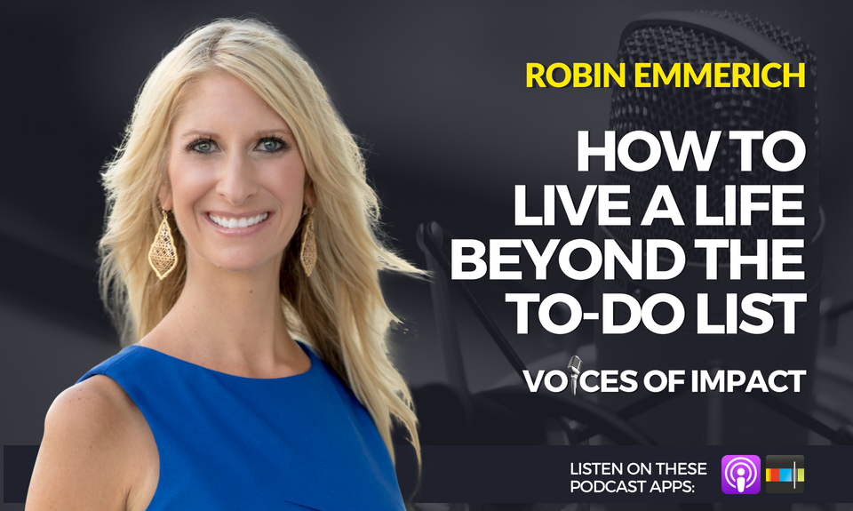 VoicesofImpact's tweet photo. How To Live A Life Beyond The To-Do List  - with Robin Emmerich - https://t.co/jz6BOvktEB https://t.co/If30QCeJp4