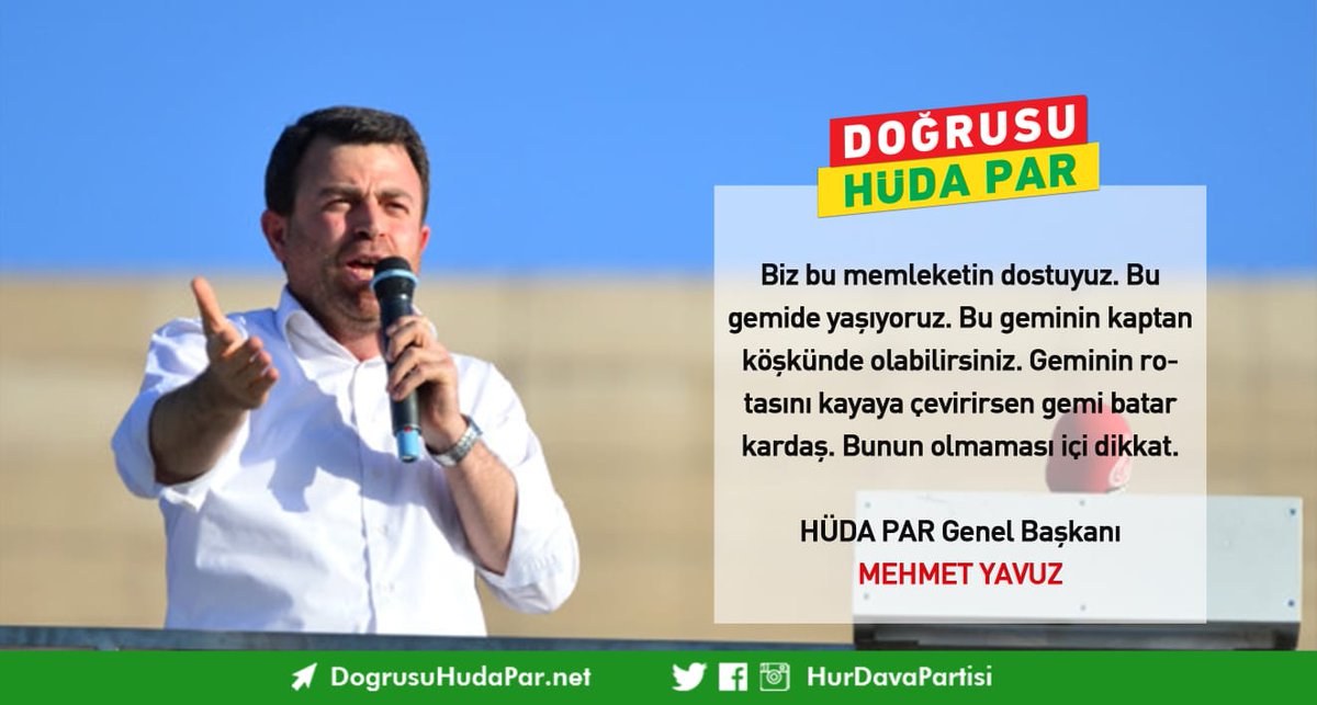 HÜDA PAR Genel Başkanı Yavuz: 
Biz bu memleketin dostuyuz. Bu gemide yaşıyoruz. Bu geminin kaptan köşkünde olabilirsiniz. Geminin rotasını kayaya çevirirsen gemi batar kardaş. Bunun olmaması için dikkat edelim.
#DoğrusuHÜDAPAR