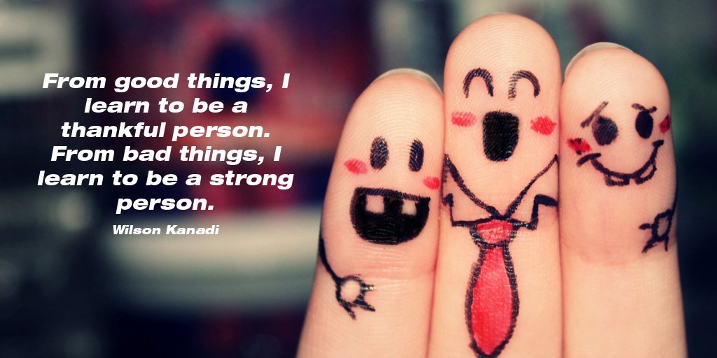 annemariayritys's tweet image. From good things, I learn to be a thankful person. From bad things, I learn to be a strong person. - Wilson Kanadi