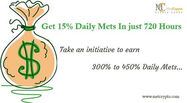 Get 15% Daily Mets In Just 720 Hours
Take an initiative to earn
300% to 450% Daily Mets