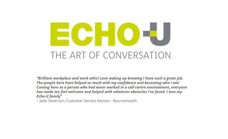 Echo-U South pride themselves on giving the best customer service to our clients. We are a leading customer contact centre and looking to recruit 30 new customer service advisors to join our Echo-U South Family! Apply today and spring forward to a new career!