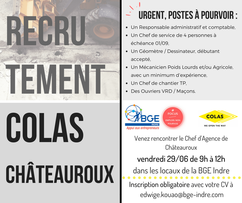 [FOCUS • RECRUTEMENT]
L'entreprise COLAS sur Châteauroux recrute ! 
Venez les rencontrer lors de notre FOCUS le 29/06 ; locaux BGE Indre au 1 bis rue Michelet 36000 CHATEAUROUX.
Inscription obligatoire, avec votre CV à edwige.kouao@bge-indre.com <a href="/EmploiParcours/">Parcours Emploi</a> <a href="/BGE_Indre/">BGE Indre</a>